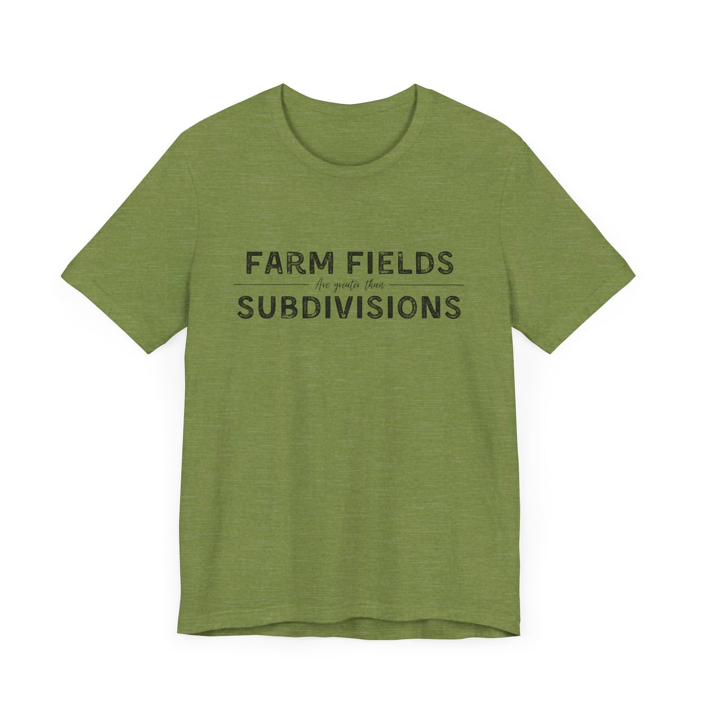 Short Sleeve unisex T-shirt. “Farm Fields are greater than Subdivisions”