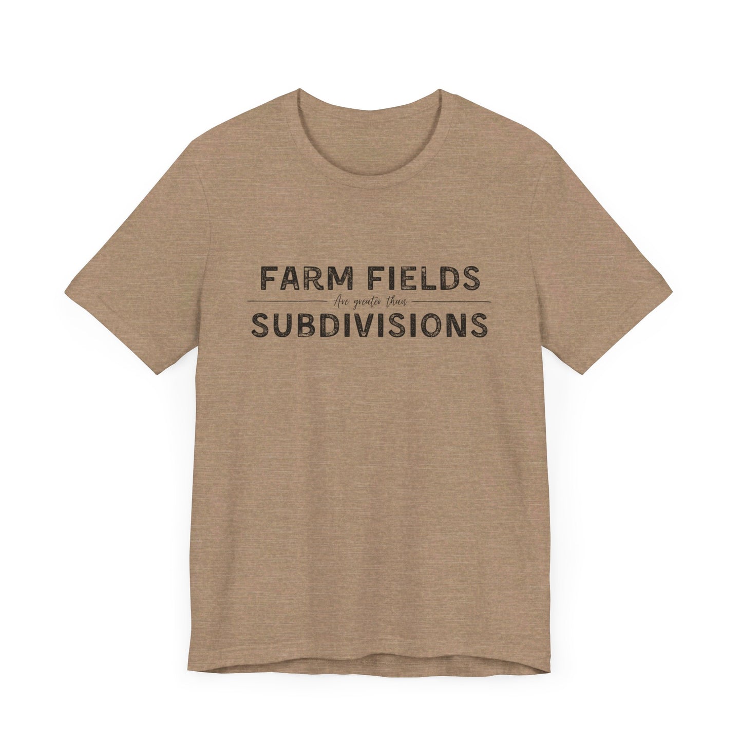 Short Sleeve unisex T-shirt. “Farm Fields are greater than Subdivisions”