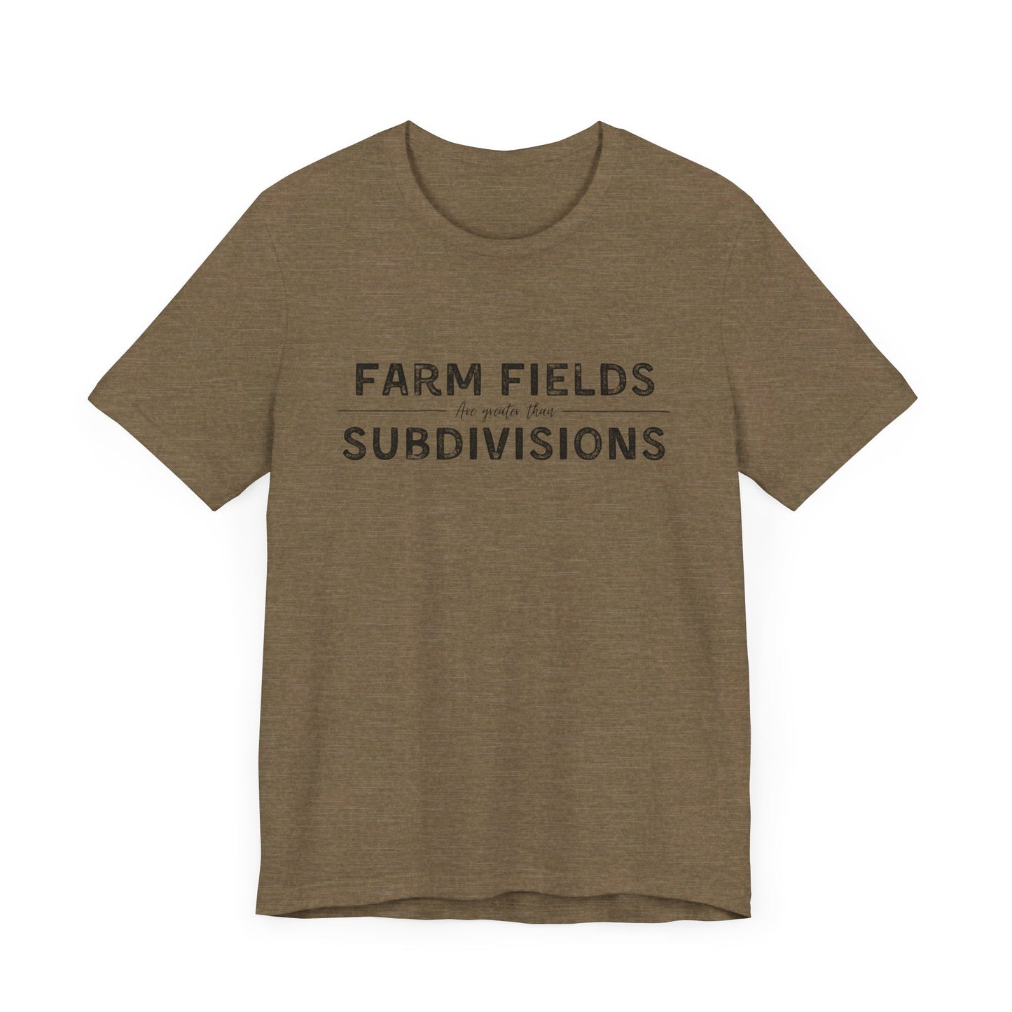 Short Sleeve unisex T-shirt. “Farm Fields are greater than Subdivisions”