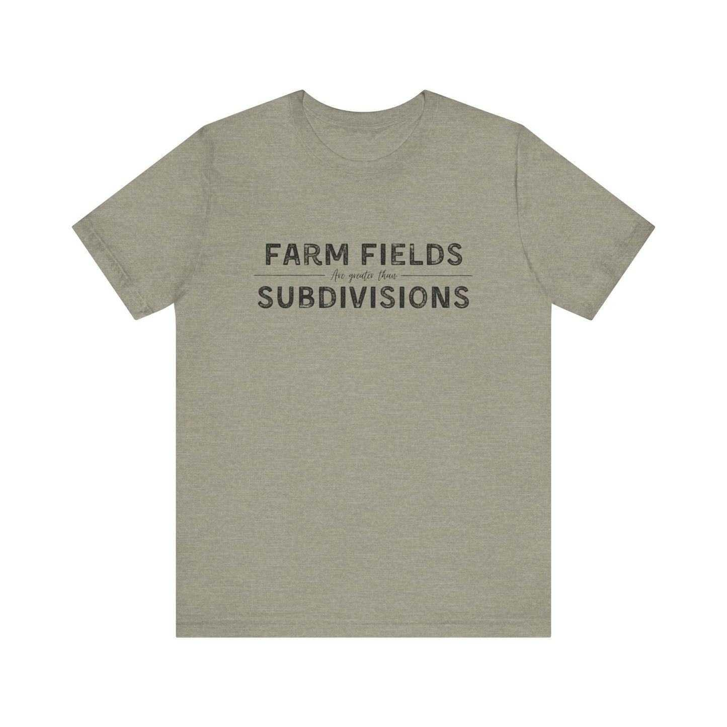 Short Sleeve unisex T-shirt. “Farm Fields are greater than Subdivisions”