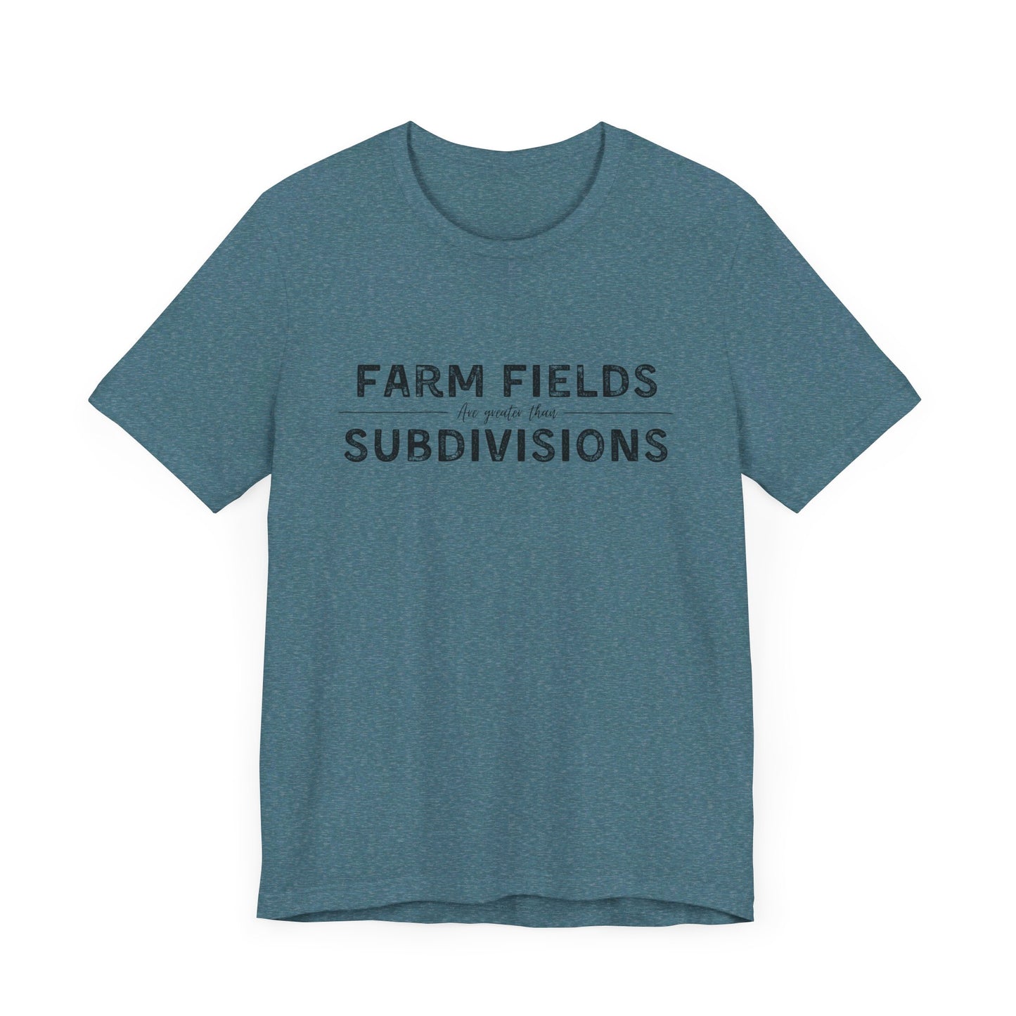 Short Sleeve unisex T-shirt. “Farm Fields are greater than Subdivisions”