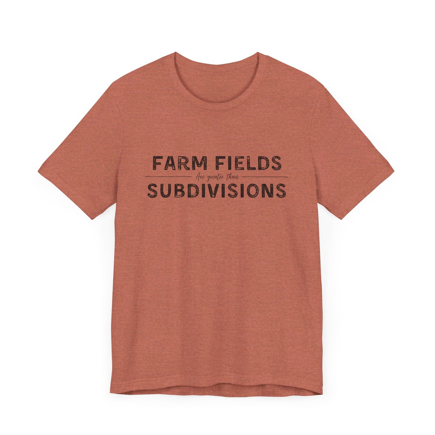 Short Sleeve unisex T-shirt. “Farm Fields are greater than Subdivisions”