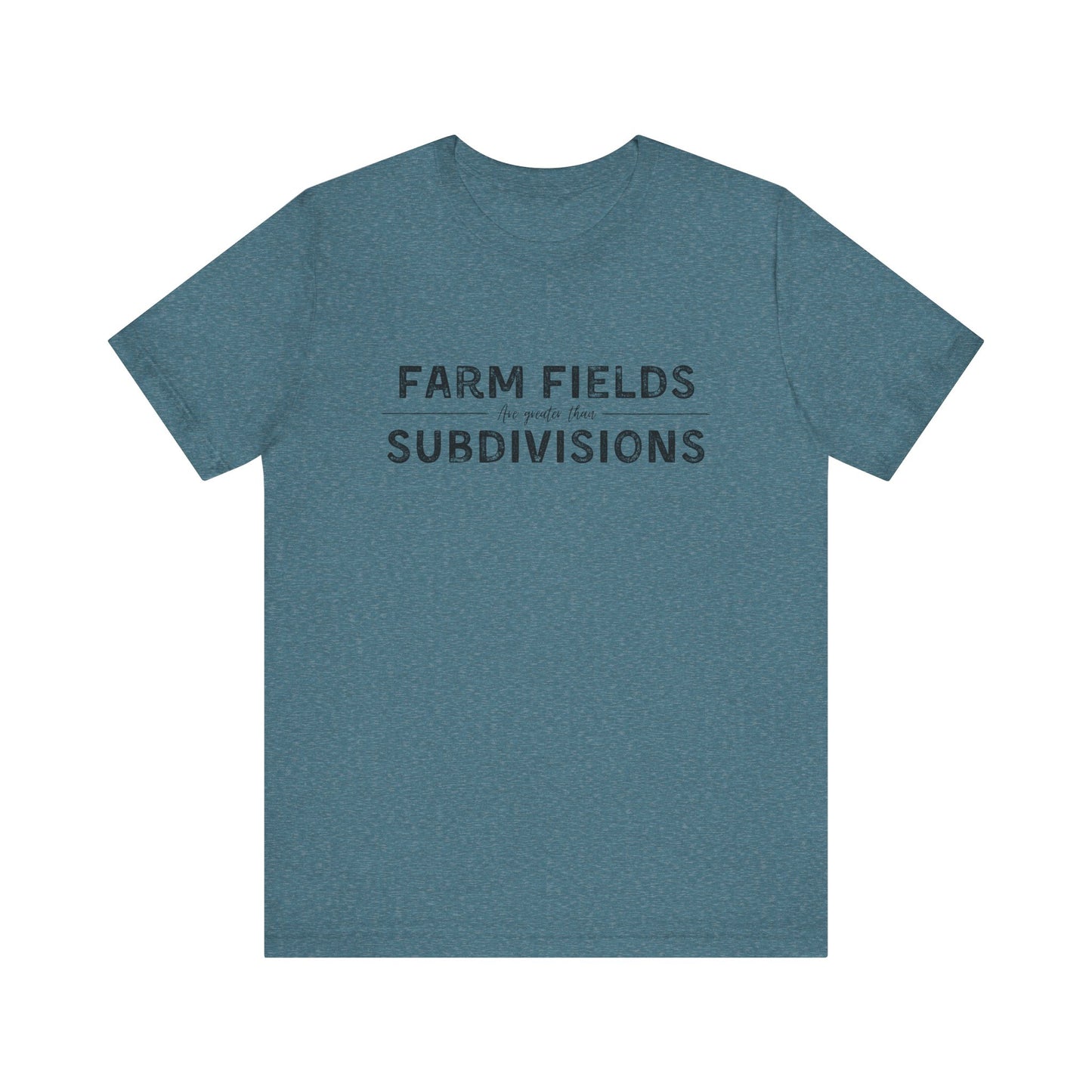 Short Sleeve unisex T-shirt. “Farm Fields are greater than Subdivisions”