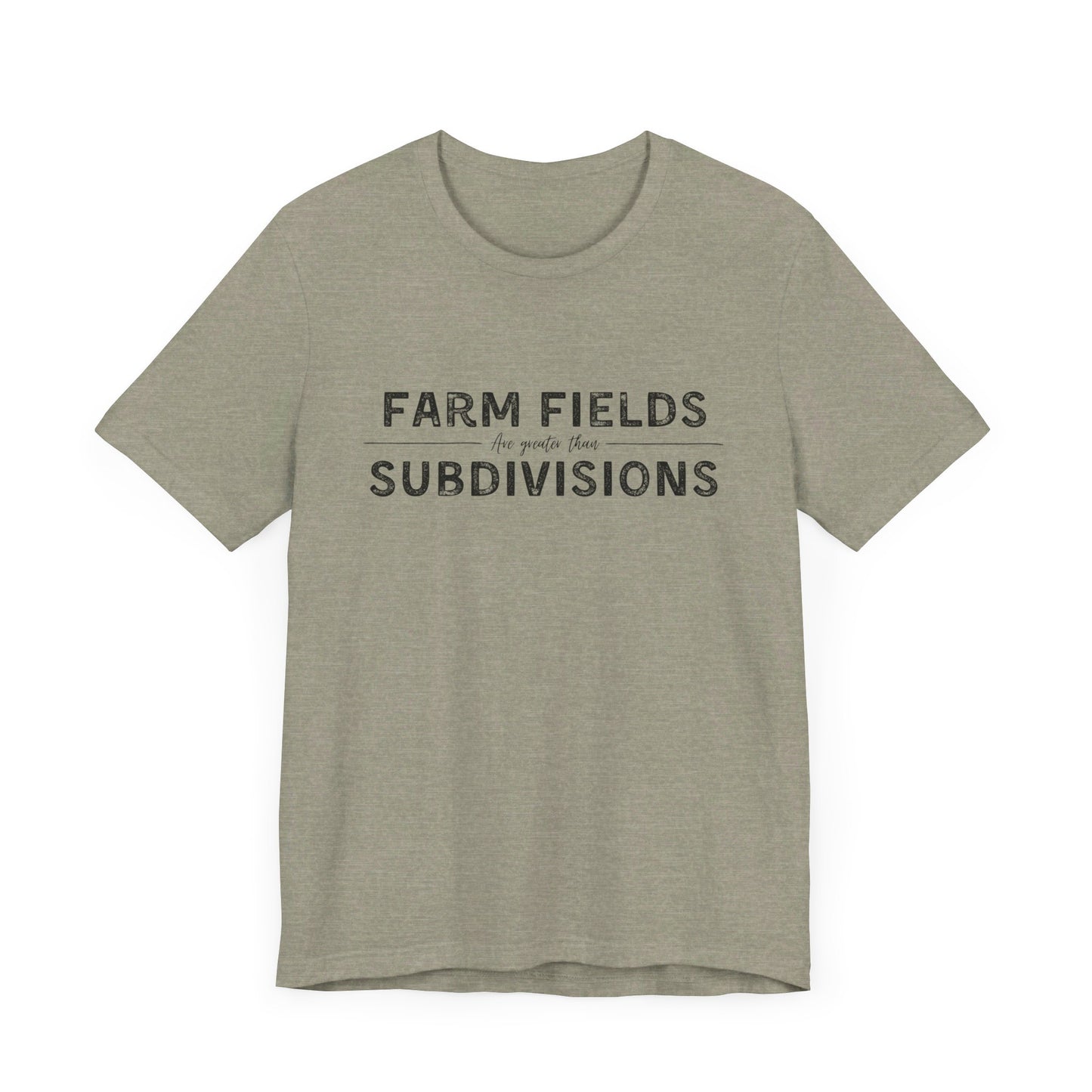 Short Sleeve unisex T-shirt. “Farm Fields are greater than Subdivisions”