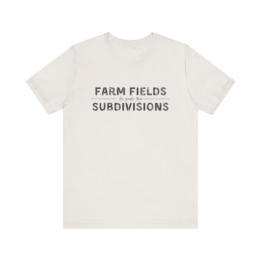 Short Sleeve unisex T-shirt.  “Farm Fields are greater than Subdivisions”